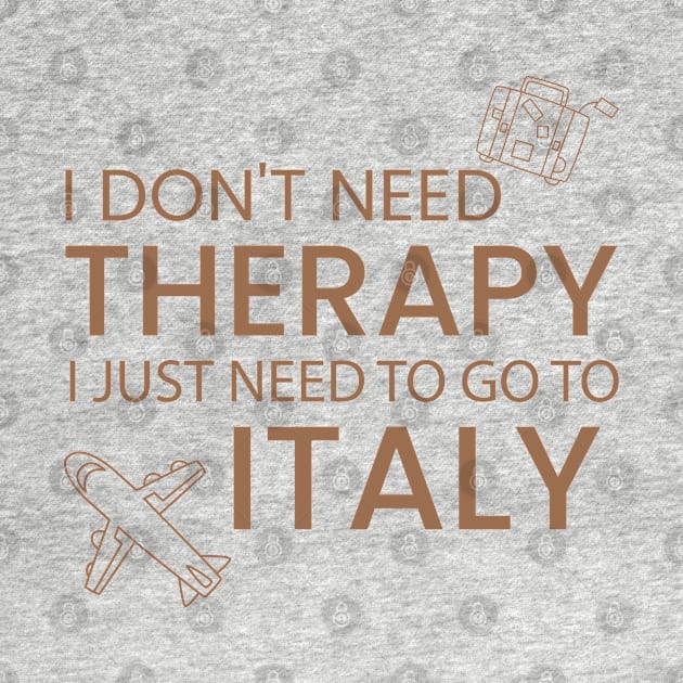 I Don’t Need Therapy I Just Need To Go to Italy  Funny Travel shirt | Gift for Travel Lover| Italian Travel by ahadnur9926